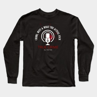 CRIME, WITT & WHAT THE ACTUAL F*CK! Long Sleeve T-Shirt